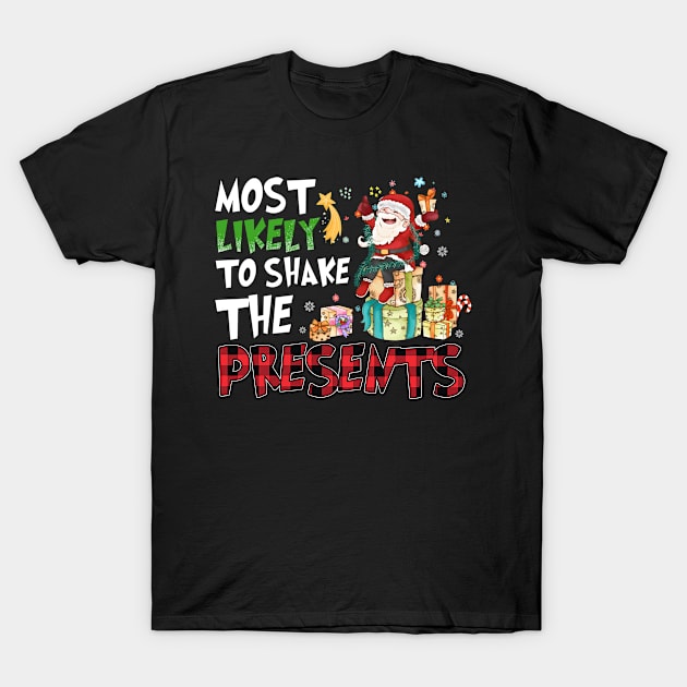 Most Likely To Shake The Presents Christmas Presents Merry Christmas T-Shirt by Shaniya Abernathy